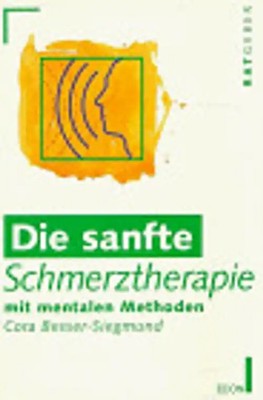 Die sanfte Schmerztherapie. Mit mentalen Methoden. - Cora Besser-Siegmund