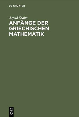 Anfnge Der Griechischen Mathematik by Arpad Szabo (German) Hardcover Book