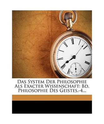 Das System Der Philosophie Als Exacter Wissenschaft: Bd. Philosophie Des Geistes