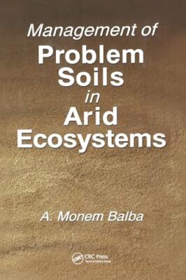 Management of Problem Soils in Arid Ecosystems by A. Monem Balba (Paperback, ...