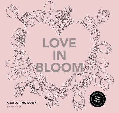 Love in Bloom: Adult Coloring Book Romantic Valentine Floral Patterns Love Gifts