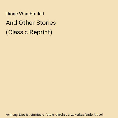 Those Who Smiled: And Other Stories [Classic Reprint], Perceval Gibbon