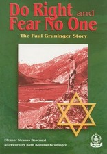 DO RIGHT AND FEAR NO ONE: THE PAUL GRUNINGER STORY By Eleanor Strauss Rosenast