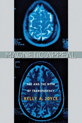 Magnetic Appeal: MRI and the Myth of Transparency by Kelly Joyce (English) Paper