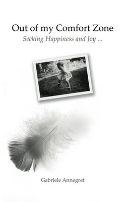 Out of my Comfort Zone Seeking Happiness and Joy ... Gabriele Annegret Buch 2014