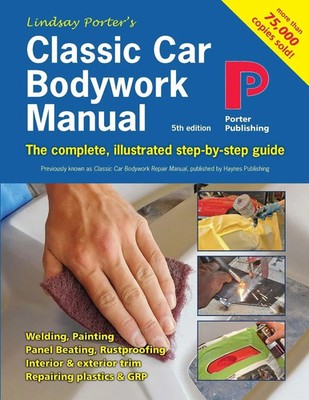 Classic Car Bodywork Manual The complete, illustrated step-by-step guide Porter