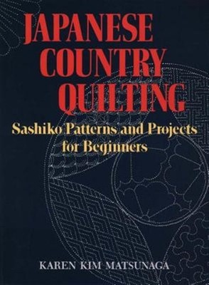 Japanese Country Quilting : Sashiko Patterns and Projects for Beginners, Pape...