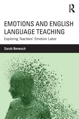 Emotions and English Language Teaching Exploring Teachers' Emotion Labor Benesch