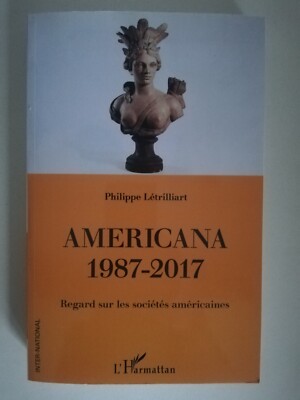 AMERICANA 1987 2017 BLICK AUF AMERIKANISCHE GESELLSCHAFTEN - PHILIPPE LETRILLIART
