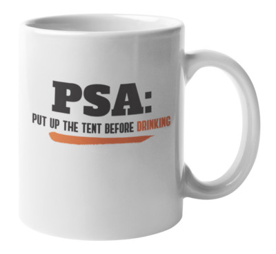 Put Up the Tent Before Drinking Ceramic Coffee & Tea Mug