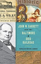 JOHN W. GARRETT AND THE BALTIMORE AND O by SANDER, KATHLEEN WAT Hardback