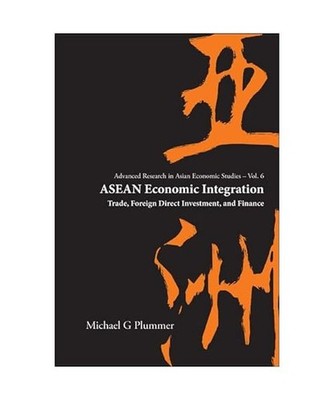 ASEAN Economic Integration: Trade, Foreign Direct Investment, and Finance, Micha