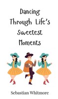 Sebastian Whitmore | Dancing Through Life's Sweetest Moments | Buch | Englisch