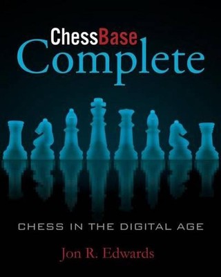 ChessBase Complete: Chess in the Digital Age by Jon Edwards (English) Paperback