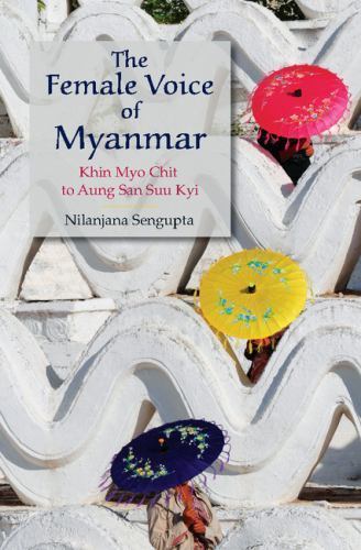 The Female Voice Myanmar Khin Myo Chit to Aung San Suu Kyi Nilanj… 9781107117860