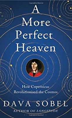Ein Vollkommenerer Himmel: Wie Kopernikus Das Weltall Revolutionierte