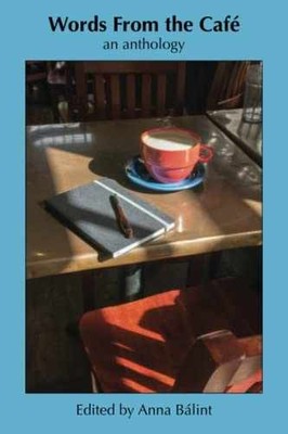 Words From the Café: An Anthology - Paperback, by Bálint Anna - Very Good