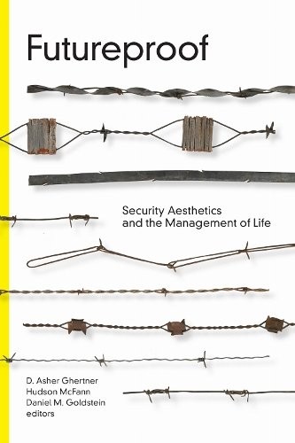 Futureproof – Security Aesthetics and the Management of Life Ghertner Mcfann