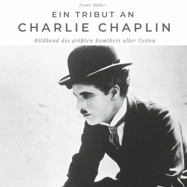 Ein Tribut An Charlie Chaplin | Der Bildband | Frank MüLler | Taschenbuch | 2021-image