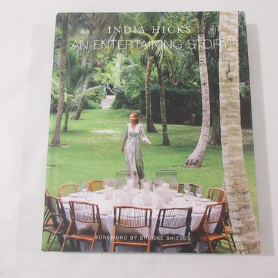 An Entertaining Story India Hicks Lifestyle Party Hosting Recipes Brooke Shields