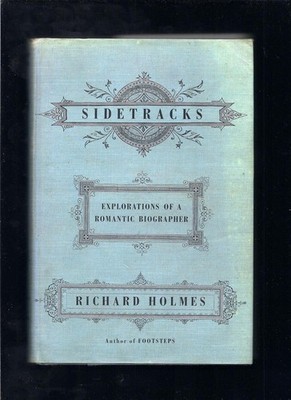 Sidetracks : Explorations of a Romantic Biographer - Holmes, Richard - Accep...
