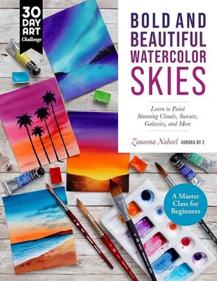 Bold and Beautiful Watercolor Skies: Learn to Paint Stunning Clouds, Sunsets, Ga