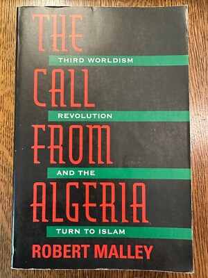 Call from Algeria: Third Worldism, Revolution & the Turn to Islam, Robert Malley