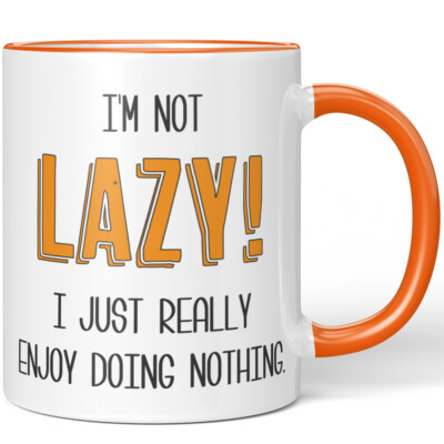 I'M NOT LAZY! I JUST REALLY ENJOY DOING NOTHING 10001007773