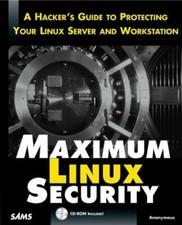 Maximum Linux Security: A Hacker's Guide to Protecting Your Linux Server and Wo