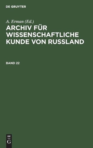 Archiv Für Wissenschaftliche Kunde Von Russland. Band 22 (Hardback)