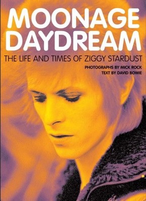 MOONAGE DAYDREAM: THE LIFE & TIMES OF ZIGGY STARDUST By David Bowie & Mick Rock