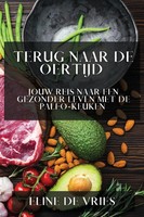 Terug Naar de Oertijd Jouw Reis Naar Een Gezonder Leven Met de Paleo-Keuken Buch