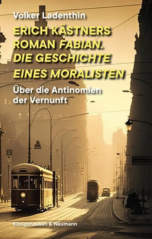 Erich Kästners Roman ""Fabian. Die Geschichte eines Moralisten"" Volker Ladenthi