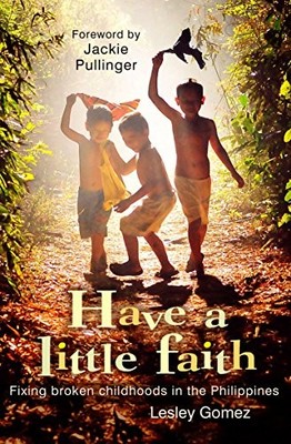 Have a Little Faith: Fixing Broken Childhoods In The Philippines
