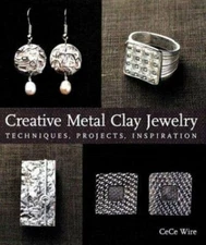 Creative Metal Clay Jewelry : Techniques, Projects, Inspiration by CeCe Wire...