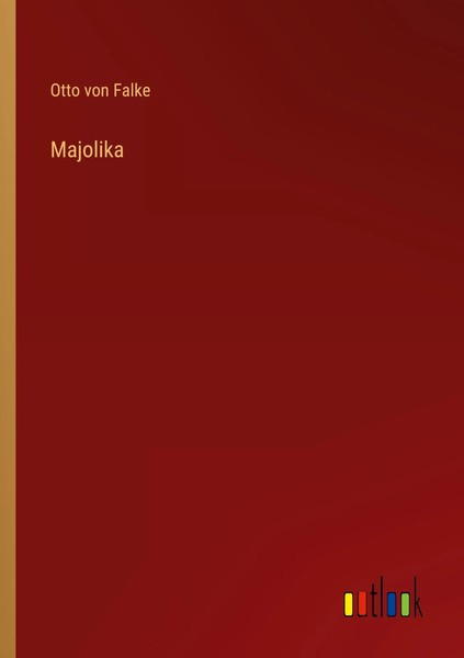 Majolika Otto Von Falke Taschenbuch 216 S. Deutsch 2023 Outlook Verlag-image