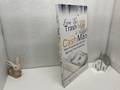 From the Trash Man to the Cash Man: How Anyone Can Get Rich By My Ron Golden PB