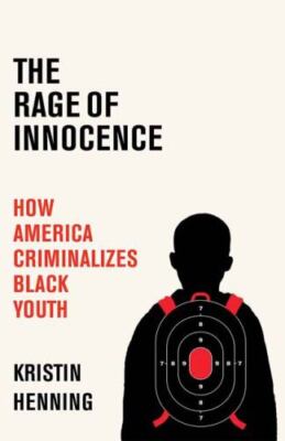The Rage of Innocence: How America Criminalizes Black Youth by Henning VERY GOOD