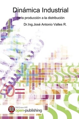 Dinmica Industrial de la Produccin a la Distribucin by Dr Ing Jos? Antonio Valle