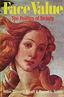 Face Value : The Politics of Beauty Robin T., Scherr, Raquel L. L