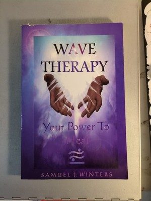 Wave Therapy : Your Power to Heal by Samuel J. Winters (Trade Paperback)