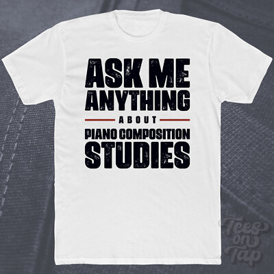 ASK ME ANYTHING ABOUT PIANO COMPOSITION STUDIES T-SHIRT lustig cool Geschenk