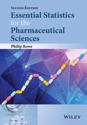 Essential Statistics for the Pharmaceutical Sciences by Philip Rowe: New