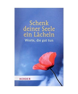 Schenk deiner Seele ein Lächeln: Worte, die gut tun, Benedikt XVI.