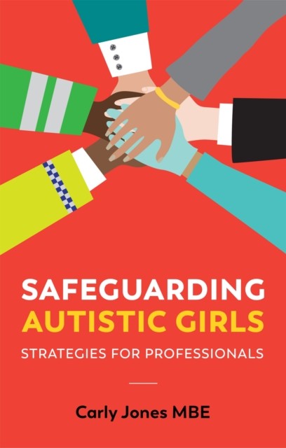 Safeguarding Autistic Girls by Carly Jones (Paperback Book)