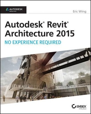 Eric Wing Autodesk Revit Architecture 2015: No Experie (Taschenbuch) (US IMPORT)