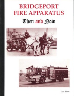 Bridgeport (CT) Fire Apparatus Then and Now (circa 1993) by Lou Tibor