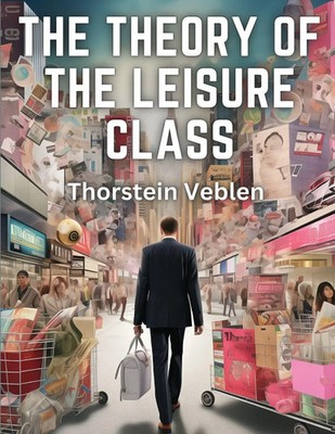 The Theory of the Leisure Class Thorstein Veblen Taschenbuch Englisch 2023