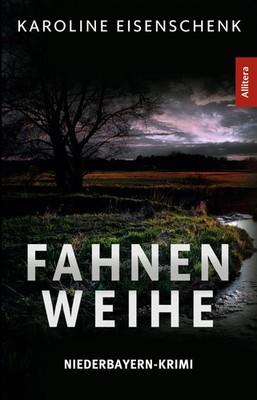 Fahnenweihe | Karoline Eisenschenk | Niederbayern-Krimi | Taschenbuch | 556 S.