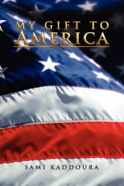 Sami Kaddoura | My Gift To America | Taschenbuch | Englisch (2010) | Xlibris-image